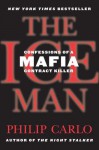 The Ice Man: Confessions of a Mafia Contract Killer - Philip Carlo