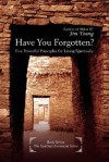 Have You Forgotten?: Five Powerful Principles for Living Spiritually - Jim Young