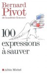 100 Expressions a Sauver - Bernard Pivot