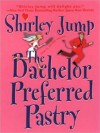 The Bachelor Preferred Pastry - Shirley Jump