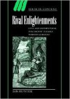 Rival Enlightenments: Civil and Metaphysical Philosophy in Early Modern Germany - Ian Hunter