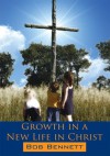 Growth in a New Life in Christ - Bob Bennett