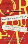 Origins of the Specious: Myths and Misconceptions of the English Language - Patricia T. O'Conner, Stewart Kellerman