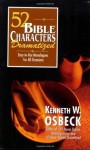 52 Bible Characters Dramatized: Easy-to-Use Monologues for All Occasions - Kenneth W. Osbeck