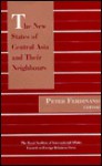 The New States of Central Asia and Their Neighbours (Chatham House Papers) - Peter Ferdinand