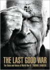 The Last Good War: The Faces and Voices of World War II - Thomas Sanders, Veronica Kavass