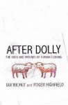 After Dolly: The Uses And Misuses Of Human Cloning - Ian Wilmut, Roger Highfield