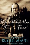 Where White Men Fear to Tread: The Autobiography of Russell Means - Russell Means, Marvin J. Wolf