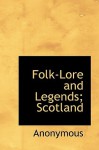 Folk-Lore and Legends: Scotland - W. W. GIBBINGS