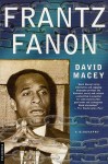 Frantz Fanon: A Biography - David Macey