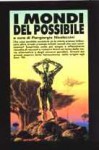 I mondi del possibile - Piergiorgio Nicolazzini, L. Sprague de Camp, Stephen Vincent Benét, Carter Scholz, Karen Joy Fowler, Steven Utley, Kim Newman, Winston Churchill, Harry Turtledove, David Brin, Brad Linaweaver, Edward Everett Hale, Kim Stanley Robinson, James K. Morrow, Barry N. Malzbe