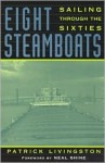 Eight Steamboats: Sailing Through the Sixties - Patrick Livingston