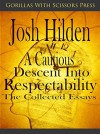 A Cautious Descent Into Respectability: The Collected Essays - Josh Hilden