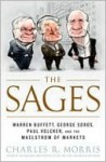 The Sages: Warren Buffett, George Soros, Paul Volcker, and the Maelstrom of Markets - Charles R. Morris