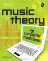 Music Theory for Computer Musicians - Michael Hewitt