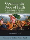 Opening the Door of Faith: A Study Guide for Catechists and the New Evangelization - Jem Sullivan