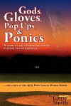 Gods, Gloves, Popups, & Ponies: A Look at the Character Found Playing Youth Baseballl...and a Run at the 1975 Pony League World Series - Chris Smith