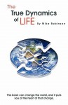 The True Dynamics of Life - Mike Robinson, Jo Le-Rose