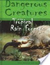 Dangerous Creatures Of The Tropical Rainforests (Dangerous Creatures) - Helen Bateman, Jayne Denshire