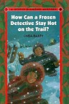 How Can a Frozen Detective Stay Hot on the Trail? - Linda Bailey