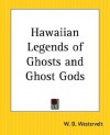 Hawaiian Legends of Ghosts and Ghost Gods - W.D. Westervelt