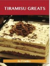 Tiramisu Greats: Delicious Tiramisu Recipes, the Top 56 Tiramisu Recipes - Jo Franks