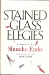 Stained Glass Elegies - Shūsaku Endō, Shu&#x304;saku Endo&#x304;