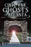 Civil War Ghosts of Atlanta (Haunted America) - Jim Miles
