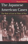 The Japanese American Cases: The Rule of Law in Time of War (Landmark Law Cases & American Society) - Roger Daniels