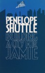 Building a City for Jamie - Penelope Shuttle