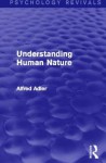 Understanding Human Nature (Psychology Revivals) - Alfred Adler