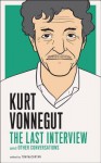 Kurt Vonnegut: The Last Interview: And Other Conversations - Kurt Vonnegut, Tom McCartan