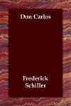 Don Carlos - Friedrich von Schiller