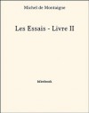 Les Essais - Livre II (French Edition) - Michel de Montaigne