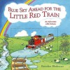 Blue Sky Ahead for the Little Red Train: An adventure with colours - Benedict Blathwayt