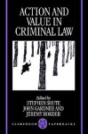 Action and Value in Criminal Law - Stephen Shute