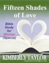 Fifteen Shades of Love: Bible Study for Women (Special) - Kimberly Taylor