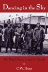 Dancing in the Sky: The Royal Flying Corps in Canada - C.W. Hunt