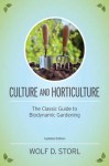 Culture and Horticulture: The Classic Guide to Biodynamic and Organic Gardening - Wolf D. Storl