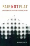 Fair Not Flat: How to Make the Tax System Better and Simpler - Edward J. McCaffery