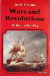 Wars and Revolutions Britain 1815 (The New History of England series) - I.R. Christie