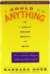 I Could Do Anything If I Only Knew What It Was: How to Discover What You Really Want and How to Get It - 'Barbara Sher', 'Barbara Smith'