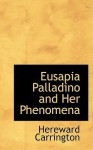 Eusapia Palladino and Her Phenomena - Hereward Carrington