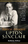 Radical Innocent: Upton Sinclair - Anthony Arthur