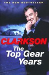 The Top Gear Years. Jeremy Clarkson - Jeremy Clarkson