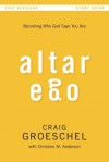 Altar Ego: Becoming Who God Says You Are - Craig Groeschel