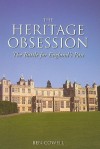 The Heritage Obsession: The Battle for England's Past - Ben Cowell