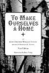 To Make Ourselves a Home - John Osborne Wallace Young, Bruce Young, Kenneth E. Young