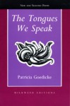 The Tongues We Speak: New and Selected Poems - Patricia Goedicke