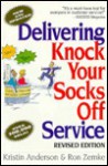 Delivering Knock Your Socks Off Service - Kristin Anderson, Ron Zemke